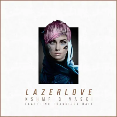 Lazer Love (feat. Francisca Hall) - Single - KSHMR