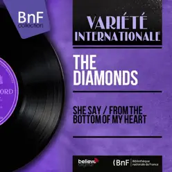 She Say / From the Bottom of My Heart (Mono Version) - Single - The Diamonds She Say / From the Bottom of My Heart (Mono Version) - Single - The Diamonds