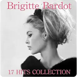 Brigitte bardot (17 Hits Collection) - Brigitte Bardot