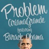 Barack Obama Singing Problem by Ariana Grande - Single