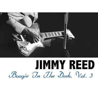 Boogie In the Dark, Vol. 3 - Jimmy Reed