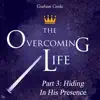 The Overcoming Life, Pt. 3: Hiding in His Presence album lyrics, reviews, download