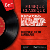 Debussy: Proses lyriques, Chansons de Bilitis & Ballades de François Villon (Mono Version) - Flore Wend & Odette Gartenlaub