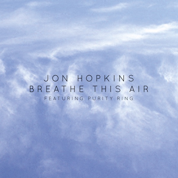 Breathe This Air (feat. Purity Ring) - Single - Jon Hopkins