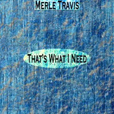 That's What I Need (Remastered) - EP - Merle Travis That's What I Need (Remastered) - EP - Merle Travis