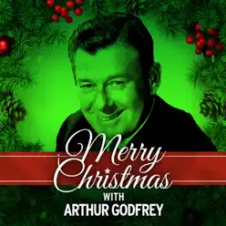 Merry Christmas with Arthur Godfrey - Arthur Godfrey Merry Christmas with Arthur Godfrey - Arthur Godfrey