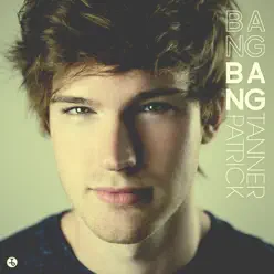 Bang Bang - Single - Tanner Patrick Bang Bang - Single - Tanner Patrick