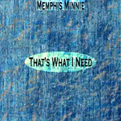 That's What I Need (Remastered) - Memphis Minnie