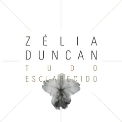 Zélia Duncan - Tudo Esclarecido (Deluxe Version) - Zélia Duncan