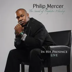 In His Presence Live by Minister Philip Mercer & the Sound of Prophetic Worship album reviews, ratings, credits