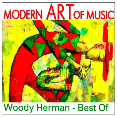 Modern Art of Music: Woody Herman - Best Of - Woody Herman