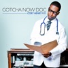 Gotcha Now Doc, 2012
