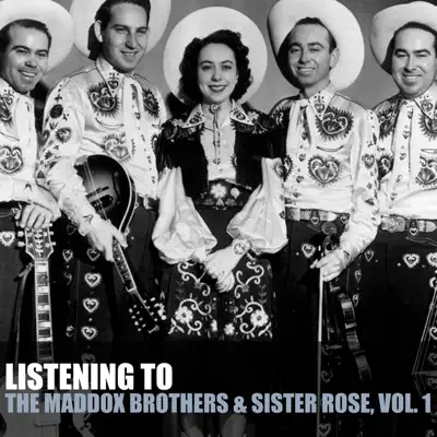 Listening to the Maddox Brothers & Sister Rose, Vol. 1 - The Maddox Brothers & Rose Listening to the Maddox Brothers & Sister Rose, Vol. 1 - The Maddox Brothers & Rose