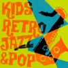 Kid's Retro Jazz & Pop, 2014