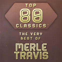 Top 80 Classics - The Very Best of Merle Travis - Merle Travis