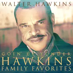 Goin' Up Yonder - Hawkins Family Favorites by Walter Hawkins album reviews, ratings, credits