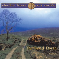 The Road North by Alasdair Fraser With Paul Machlis on Apple Music