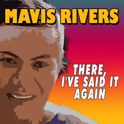 There, I've Said It Again - Mavis Rivers There, I've Said It Again - Mavis Rivers