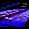 Learn How to Play the Blues! (Straight Ahead Blues in C) [For Marimba and Vibraphone Players] - Single album lyrics, reviews, download