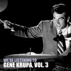 We're Listening to Gene Krupa, Vol. 3 - Gene Krupa We're Listening to Gene Krupa, Vol. 3 - Gene Krupa