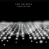 VHS or Beta - Night On Fire