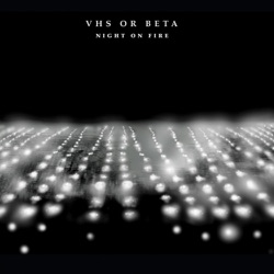 VHS or Beta - Night On Fire