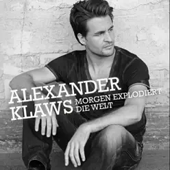 Morgen explodiert die Welt - Single - Alexander Klaws
