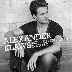 Alexander Klaws - Morgen explodiert die Welt (Single Version)