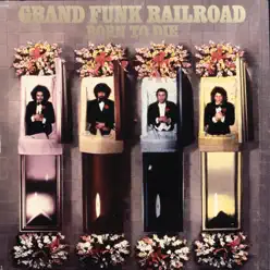 Born to Die (Remastered) - Grand Funk Railroad