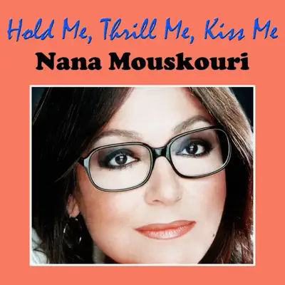 Hold Me, Thrill Me, Kiss Me - Nana Mouskouri