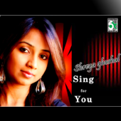 Shreya Ghoshal - Sing for You - Shreya Ghoshal