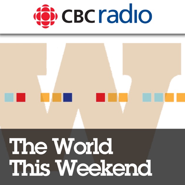 CBC News The World This Weekend by CBC on Apple Podcasts