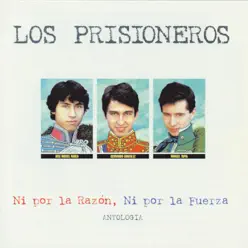 Ni por la Razón, Ni por la Fuerza - Antología - Los Prisioneros
