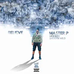 Believe (feat. Moe Roy & Snootie Wild) - Single - Master P Believe (feat. Moe Roy & Snootie Wild) - Single - Master P