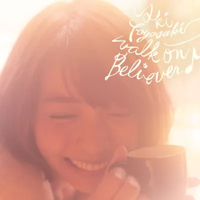 walk on Believer♪ - Single - Aki Toyosaki