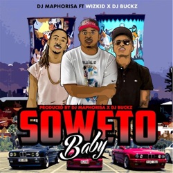 DJ Maphorisa - Soweto Baby (feat. Wizkid & DJ Buckz)