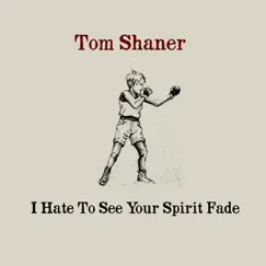 I Hate to See Your Spirit Fade by Tom Shaner album reviews, ratings, credits