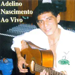 Adelino Nascimento (Ao Vivo) - Adelino Nascimento