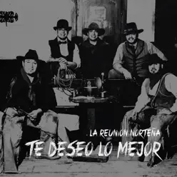 Te Deseo Lo Mejor - Single - La Reunión Norteña