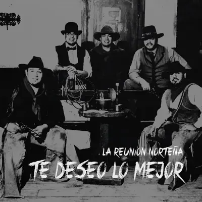 Te Deseo Lo Mejor - Single - La Reunión Norteña