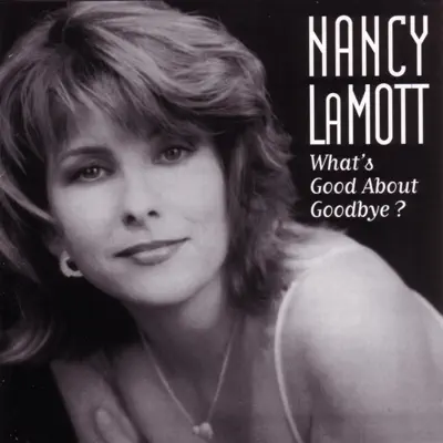 What's Good About Goodbye? - Nancy LaMott What's Good About Goodbye? - Nancy LaMott