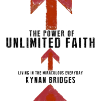 Kynan Bridges - The Power of Unlimited Faith: Living in the Miraculous Everyday (Unabridged) artwork