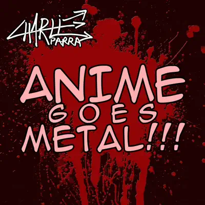 Anime Goes Metal - Charlie Parra del Riego Anime Goes Metal - Charlie Parra del Riego