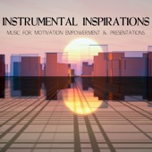 Instrumental Inspirations: Music for Motivation Empowerment & Presentations artwork