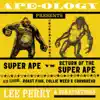 Ape-Ology Presents Super Ape vs. Return of the Super Ape album lyrics, reviews, download