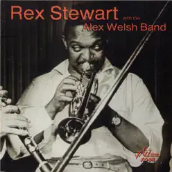 Rex Stewart with the Alex Welsh Band (feat. John Barnes, Roy Williams, Fred Hunt, Jim Douglas, Ron Mathewson & Lennie Hastings) - Rex Stewart Rex Stewart with the Alex Welsh Band (feat. John Barnes, Roy Williams, Fred Hunt, Jim Douglas, Ron Mathewson & Lennie Hastings) - Rex Stewart