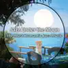 Jazz Under the Moon: The Most Romantic Jazz Music for Candle Light Dinner & Date Night, Sentimental Mood for Lovers album lyrics, reviews, download