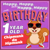 Happy Happy Happy Happy Birthday (1 Year Old) - Chipmunk da Hipmunk
