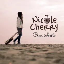 Cine iubeste - Single - Nicole Cherry Cine iubeste - Single - Nicole Cherry