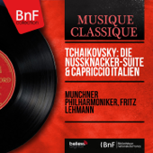 Tchaikovsky: Die Nussknacker-Suite & Capriccio Italien (Mono Version) - Münchner Philharmoniker & Fritz Lehmann